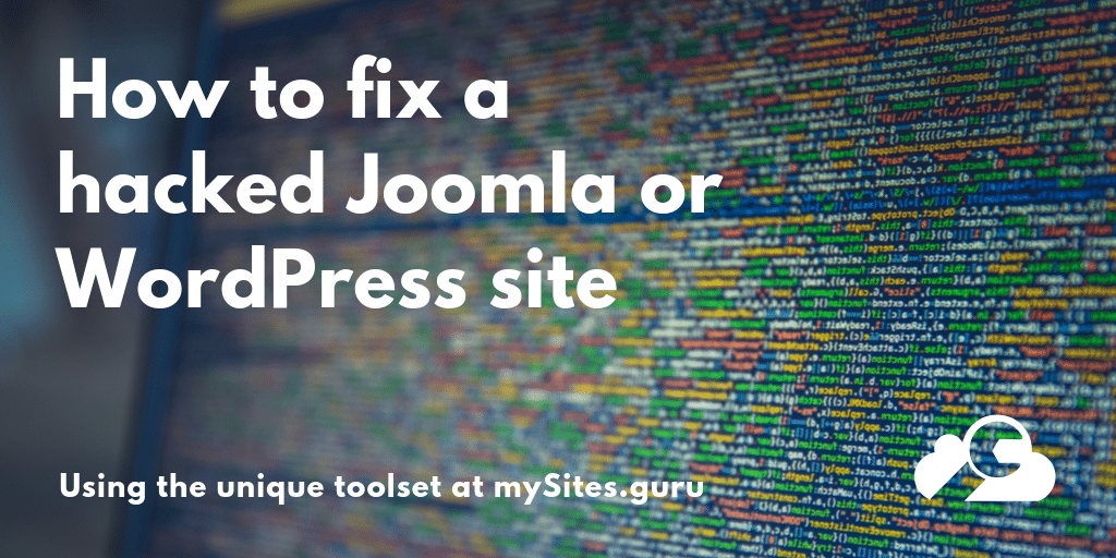 how to fix a hacked joomla or wordpress site with mysites.guru