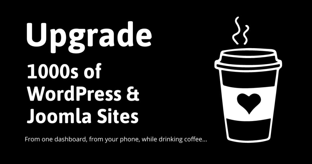 upgrade 1000s of WordPress and Joomla sites from your phone while drinking coffee